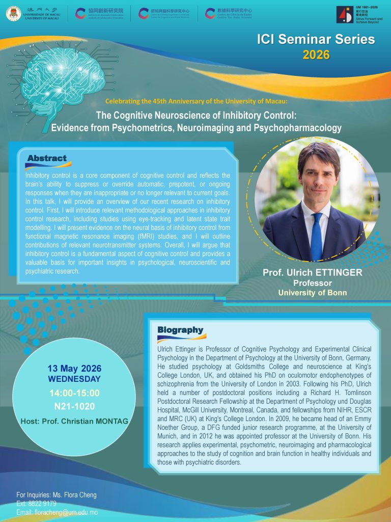 Celebrating the 45th Anniversary of the University of Macau: ICI Seminar Series 2026 – “The Cognitive Neuroscience of Inhibitory Control: Evidence from Psychometrics, Neuroimaging and Psychopharmacology” by Prof. Ulrich ETTINGER
